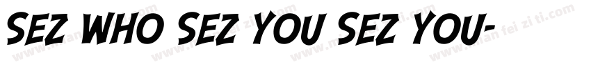Sez Who Sez You Sez You字体转换